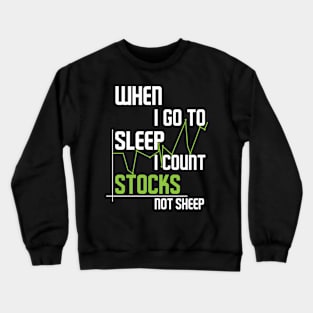 when I go to sleep I count stocks not sheep Crewneck Sweatshirt